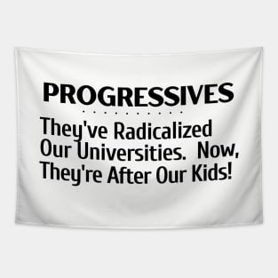 Progressives- They've Radicalized Our Universities..Coming For Our Kids Tapestry