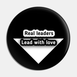 Real leaders lead with love Pin