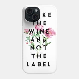 I Like the Wine and Not the Label Phone Case