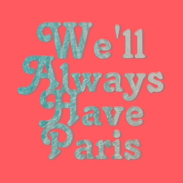 We'll Always Have Paris by afternoontees