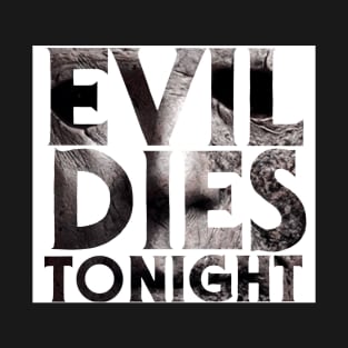 Evil Dies Tonight T-Shirt