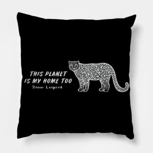 Snow Leopard - This Planet Is My Home Too - dark colors Pillow