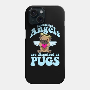 Angel Pug - Sometimes Angels Are Disguised As Pugs Phone Case