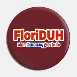 FloriDUH Where Democracy Goes To Die - Front Pin