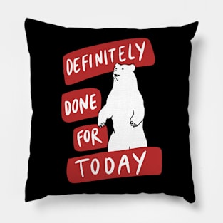 Lazy Procrastination Bear - Definitely Done For Today Pillow