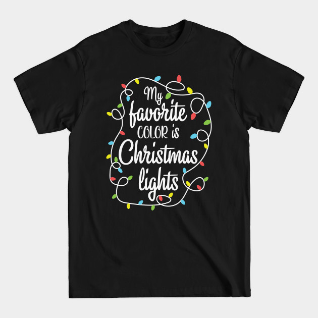 Discover My Favorite Color Is Christmas Lights Funny Gift - My Favorite Color Is Christmas Lights - T-Shirt