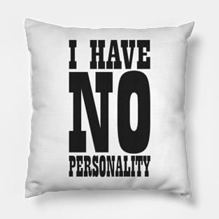 ⛥ I Have No Personality ⛥ Pillow