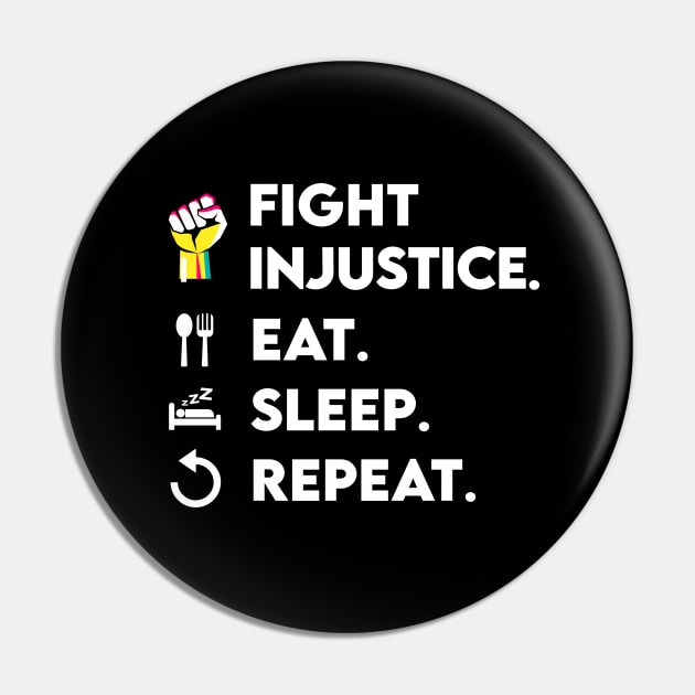 Fight Injustice Eat Sleep Repeat Pin by Biped Stuff