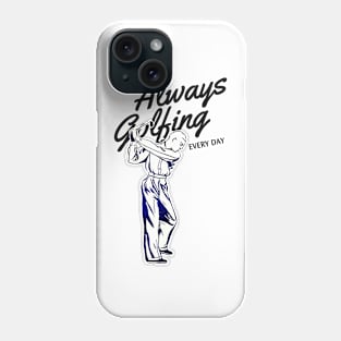 Always Golfing Every Day Phone Case