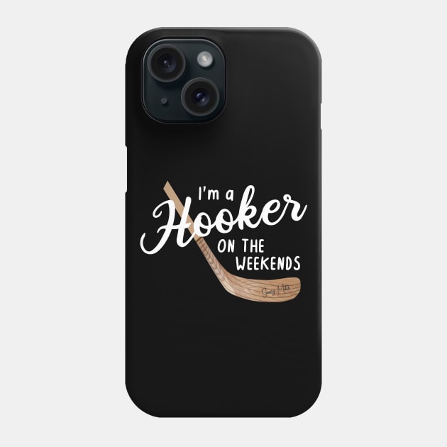 I'm a Hooker on the Weekends Phone Case by SaucyMittsHockey