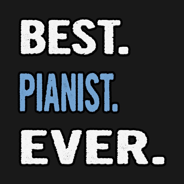 Best. Pianist. Ever. - Birthday Gift Idea by divawaddle