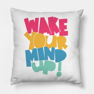 Wake Your Mind Up! Pillow