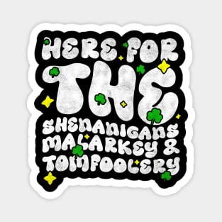 Here For The Shenanigans Malarkey And Tomfoolery -  Funny St Patrick's Day Quote Magnet