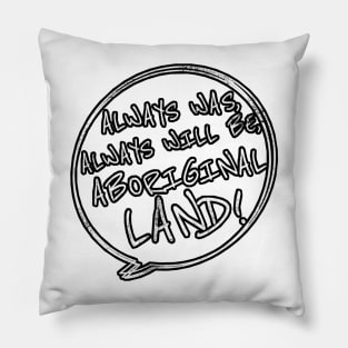 Always was always will be Aboriginal land grunge text Pillow