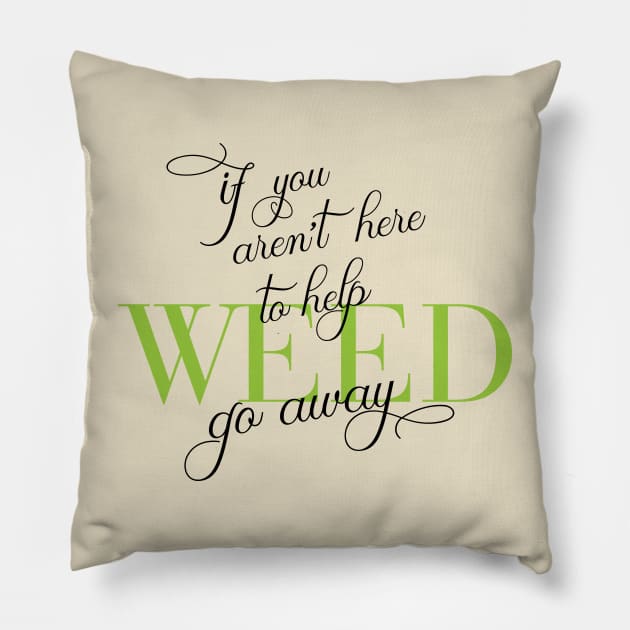 Weed or leave me be! Pillow by Eugene and Jonnie Tee's