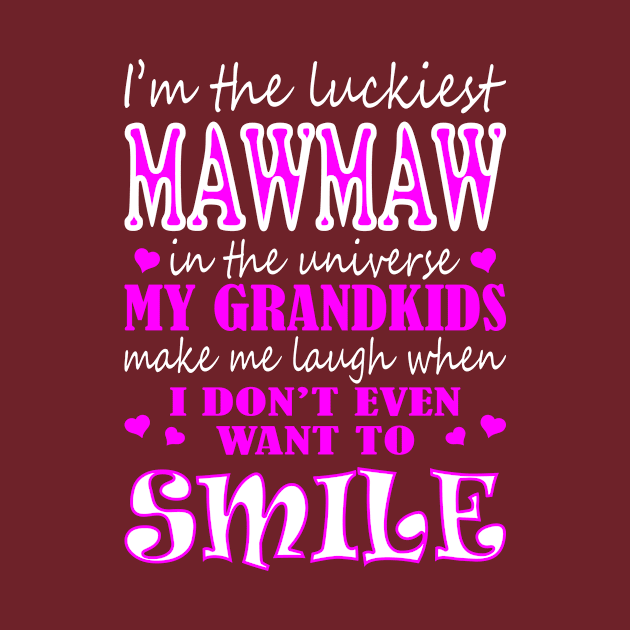 Im Luckiest Mawmaw In Universe My Grandkids Make Me Smile by VIVATEES