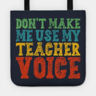 Don't Make Me Use My Teacher Voice Tote