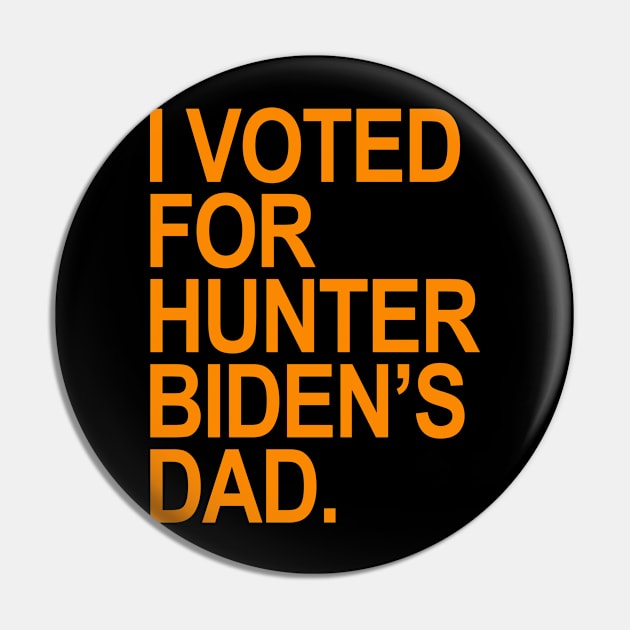 I Voted for Hunter Biden's Dad - orange Pin by Tainted