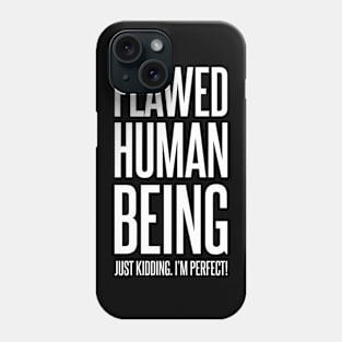 Flawed Human Being Just Kidding I'm Perfect | Funny Text | Humor | Joke | White Phone Case