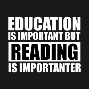 education is important but reading is importanter cute gift idea for men women and kids T-Shirt