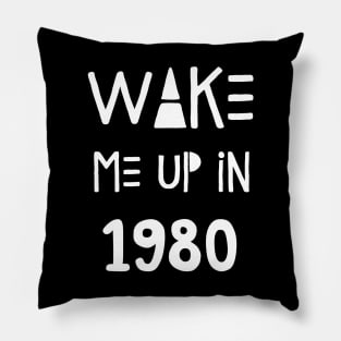 Wake Me Up In 1980 Pillow