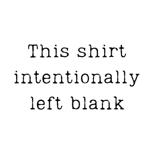 This shirt intentionally left blank T-Shirt