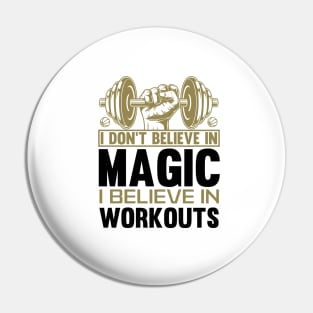 I DONT BELIEVE IN MAGIC....I BELIEVE IN WORKOUTS Pin