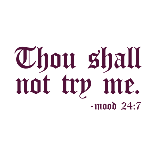 Thou Shall Not Try Me - Mood 24:7 T-Shirt