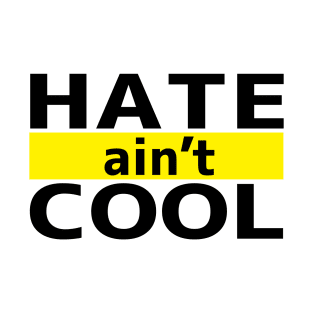 Hate ain't Cool T-Shirt