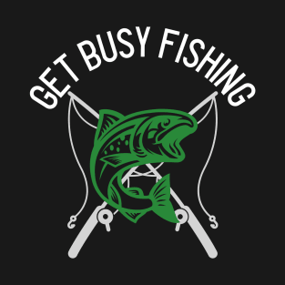 Awesome get busy fishing T-Shirt