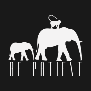 Be Patient T-Shirt