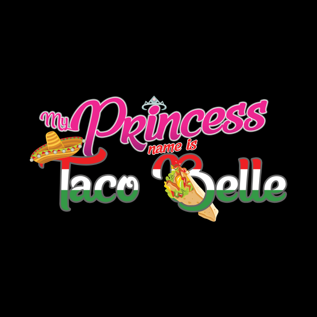 'My Princess Name Is Taco Belle' Funny Princess Gift by ourwackyhome