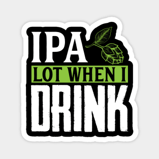 IPA Lot When I Drink, Funny Birthday Gift Magnet