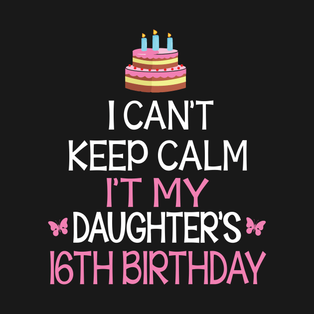 Happy To Me Father Mother Daddy Mommy Mama I Can't Keep Calm It's My Daughter's 16th Birthday by bakhanh123