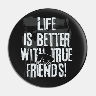 Life is better with true friends - Dog 2 Pin