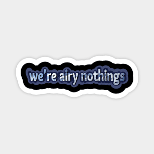 We're Airy Nothings -Alan Watts Magnet