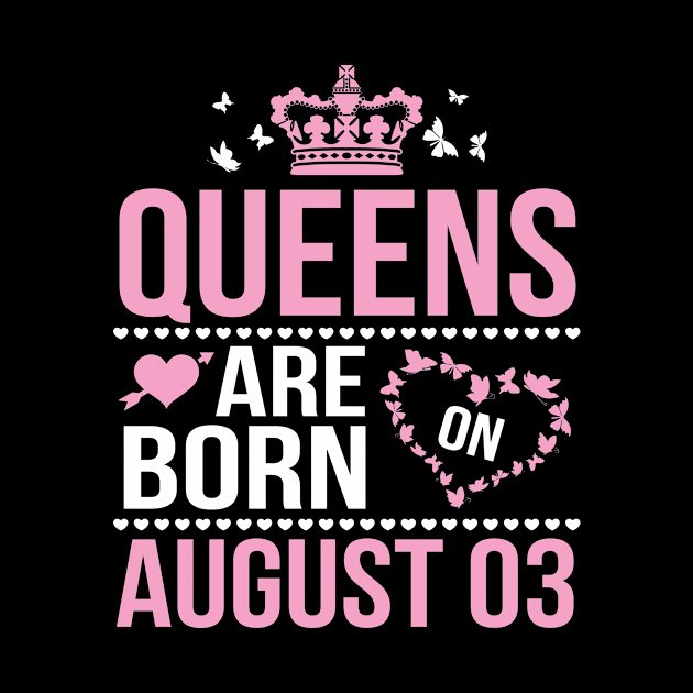 Queens Are Born On August 03 Happy Birthday To Me You Nana Mommy Aunt Sister Wife Daughter Niece by DainaMotteut