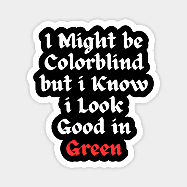 i might be colorblind but i know i look good in green Magnet by Corazzon