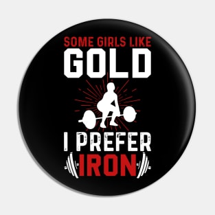 Some Girls Like Gold I Prefer Iron | Motivational & Inspirational | Gift or Present for Gym Lovers Pin