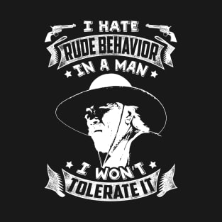 I hate rude behavior in a man T-Shirt