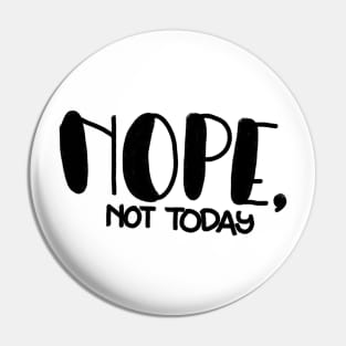 Nope, not today! Pin