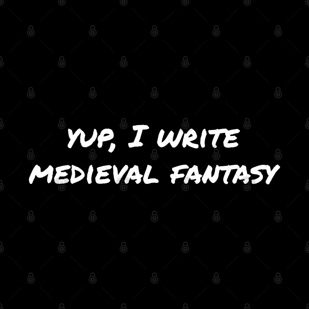 Yup, I write medieval fantasy by EpicEndeavours