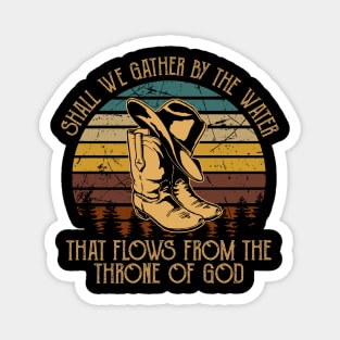 Shall We Gather By The Water That Flows From The Throne Of God Cowboy Hat and Boot Magnet