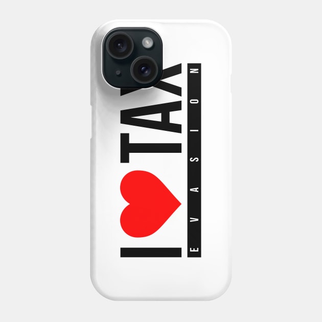 i love tax evasion Phone Case by AsKartongs