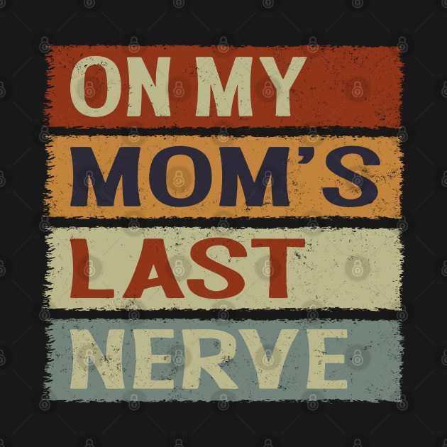 On My Moms Last Nerve Funny Groovy Quote For Kids Boys Girls by Wesley Mcanderson Jones