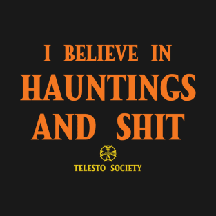 I believe in hauntings and shit T-Shirt