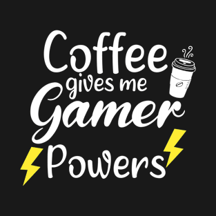 Coffee Gives Me Gamer Power - Funny Saying Quote Gift Ideas For Gamers Birthday T-Shirt