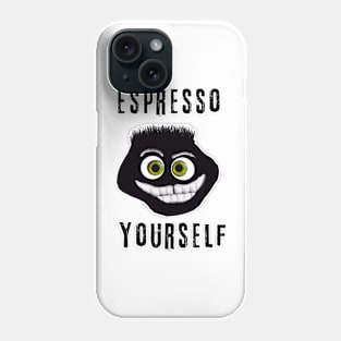 espresso yourself Phone Case