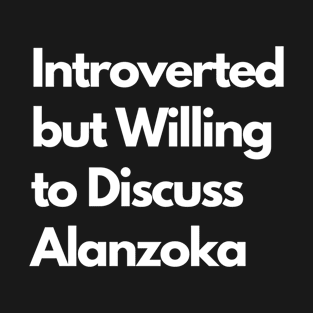 Introverted but Willing to Discuss Alanzoka T-Shirt