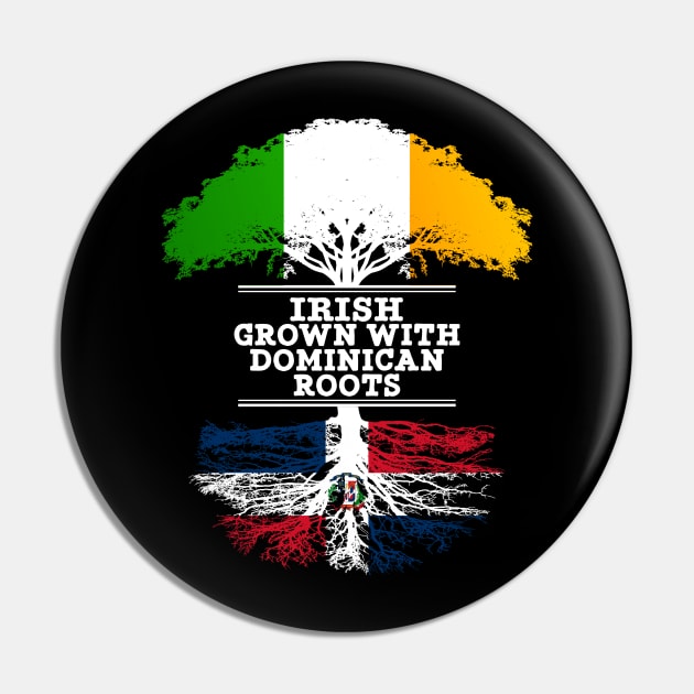 Irish Grown With Dominican Republic Roots - Gift for Dominican With Roots From Dominican Republic Pin by Country Flags